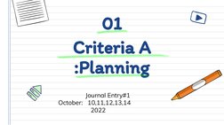 Criteria A
:Planning
Journal Entry#1
 October:   10,11,12,13,14 
                     2022
01
