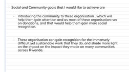 Social and Community goals that I would like to achieve are 
-
Introducing the community to these organisation , which will