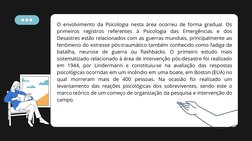 O envolvimento da Psicologia nesta área ocorreu de forma gradual. Os
primeiros registros referentes à Psicologia das Emergênc
