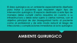 AMBIENTE QUIRURGICO
El área quirúrgica es un ambiente especialmente diseñado
para tratar a pacientes que requieren algún tipo