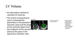 LV Volume
• An alternative method to 
calculate LV volumes.
• The mid-LV crosssectional 
area is computed by 
planimetry in t