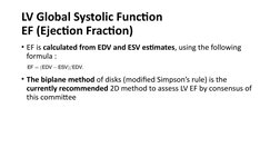 LV Global Systolic Function
EF (Ejection Fraction)
• EF is calculated from EDV and ESV estimates, using the following 
formul