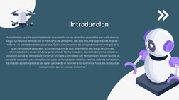 Introduccion
Introduccion
Actualmente se está experimentando un aumento en los desechos generados por los humanos.
Según un r