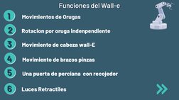 Funciones del Wall-e
Funciones del Wall-e
11
22
44
Movimientos de Orugas
55
33
66
Rotacion por oruga indenpendiente
Movimient