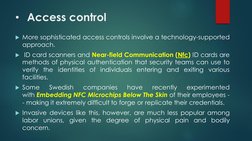 • Access control
More sophisticated access controls involve a technology-supported
approach.
ID card scanners and Near-fiel
