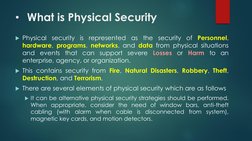• What is Physical Security
Physical
security
is
represented
as
the
security
of
Personnel,
hardware, programs, networks, and