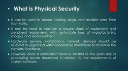 • What is Physical Security
It can be used to secure cabling, plugs, and multiple wires from
foot traffic.
It can be used t