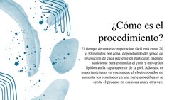 ¿Cómo es el 
procedimiento?
El tiempo de una electroporación fácil está entre 20 
y 30 minutos por zona, dependiendo del grad