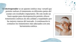 El electroporador es un aparato estético muy versatil que 
permite realizar el tratamiento en diferentes partes del 
cuerpo c