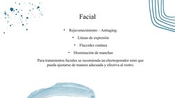 •
Rejuvenecimiento – Antiaging.
•
Líneas de expresión
•
Flaccidez cutánea
•
Disminución de manchas
Para tratamientos faciales