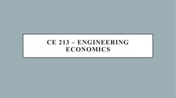 CE 213 – ENGINEERING 
ECONOMICS
