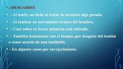 • ∆ DESGARRO:
•  - Al sentir. un tirón al tratar de levantar algo pesado.
•  - Al realizar un movimiento brusco del hombro.