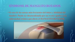 SÍNDROME DE MANGUITO ROTADOR 
• Es una de las causas más frecuentes del dolor y debilidad del 
hombro. Puede ser desencadenad