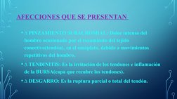 AFECCIONES QUE SE PRESENTAN 
• ∆ PINZAMIENTO SUBACROMIAL: Dolor intenso del 
hombro ocasionado por el rozamiento del tejido