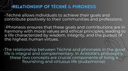 •Relationship of Téchné & Phronesis 
-The relationship between Téchné and phronesis in the good
life is integral and compleme
