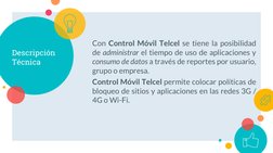 Descripción 
Técnica
Con Control Móvil Telcel se tiene la posibilidad
de administrar el tiempo de uso de aplicaciones y
consu