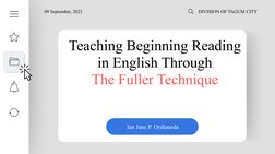 Teaching Beginning Reading 
in English Through
The Fuller Technique
DIVISION OF TAGUM CITY
09 September, 2023
Ian Jane P. Ori