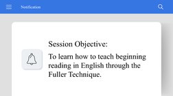 Session Objective:
Notification
To learn how to teach beginning 
reading in English through the 
Fuller Technique.
