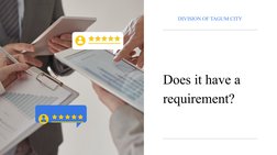 Does it have a 
requirement?
DIVISION OF TAGUM CITY
