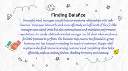 Finding Balance
Successful retail managers usually balance employee relationships with task-
direction. Employees ultimately
