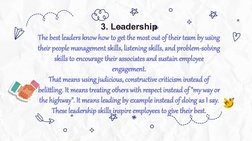 3. Leadership
The best leaders know how to get the most out of their team by using 
their people management skills, listening