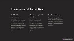 Limitaciones del Futbol Total
Es difícil de 
implementar
El Futbol Total es una filosofía y 
un enfoque complejo y sofisticad