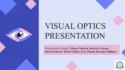Presented by: Group 2 (Simra Waheed, Bareera Naseem, 
Bareera Imran, Tooba Fatima, Fiza Ahmed, Huzaifa Zulfiqar)
VISUAL OPTIC