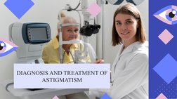 DIAGNOSIS AND TREATMENT OF 
ASTIGMATISM
