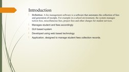 Introduction 

Definition: A fee management software is a software that automates the collection of fees 
and generation of