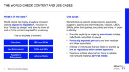 THE WORLD-CHECK CONTENT AND USE CASES 
What is in the data?
Sanctions
PEPs and RCAs
Law Enforcement
Regulatory 
Enforcement
A