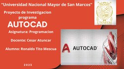 “Universidad Nacional Mayor de San Marcos”
 AUTOCAD
2 0 2 3  
Proyecto de Investigacion
programa
Asignatura: Programacion
Doc