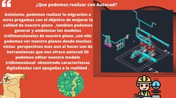 ¿Que podemos realizar con Autocad?
Asimismo ,podemos realizar la migracion a
otros progamas con el objetivo de mejorar la
cal
