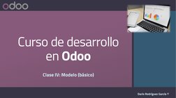 Curso de desarrollo 
en Odoo
Clase IV: Modelo (básico)
Darío Rodríguez García ©
