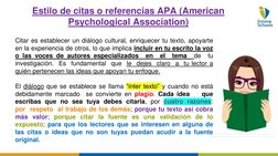 Estilo de citas o referencias APA (American 
Psychological Association) 
Citar es establecer un diálogo cultural, enriquecer