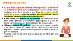 Precisión de las citas:
●La cita debe seguir las palabras, la ortografía y la puntuación
de la fuente original, aún si ésta p