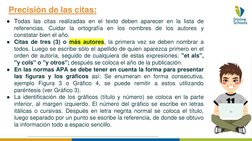 Precisión de las citas: 
●Todas las citas realizadas en el texto deben aparecer en la lista de
referencias. Cuidar la ortogra