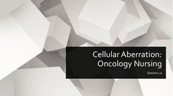 Cellular Aberration: 
Oncology Nursing
Session 1.a
