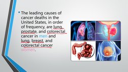 • The leading causes of 
cancer deaths in the 
United States, in order 
of frequency, are lung, 
prostate, and colorectal 
ca