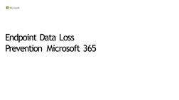 Endpoint Data Loss 
Prevention  Microsoft 365
