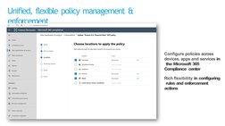 Unified, flexible policy management & 
enforcement
Configure policies across  
devices, apps and services in 
 the Microsoft