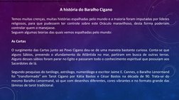 A história do Baralho Cigano
Temos muitas crenças, muitas histórias espalhadas pelo mundo e a maioria foram imputadas por líd