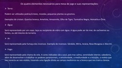 Os quatro elementos necessários para mesa de jogo e suas representações:
Terra:
Podem ser utilizados pedras/cristais, moedas