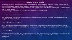 Cuidados no dia da consulta: 
Neste ponto de nosso Curso vamos iniciar uma abordagem muito importante e que, por vezes, não t