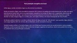 Para proteção energética do local:
Utilize água, carvão, turmalina negra ou olho de boi no ambiente. 
Ainda no tocante a Água