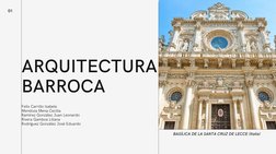01
ARQUITECTURA
BARROCA
BASÍLICA DE LA SANTA CRUZ DE LECCE (Italia) 
Felix Carrillo Isabela
Mendoza Mena Cecilia
Ramírez Gonz