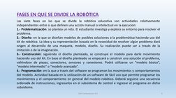 FASES EN QUE SE DIVIDE LA ROBÓTICA
Las siete fases​ en las que se divide la robótica educativa son actividades relativamente