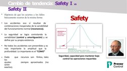 Cambio de tendencia: Safety I vs
Safety II
•
Hipótesis de que los aciertos y los fallos
básicamente ocurren de la misma forma