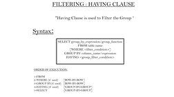 FILTERING : HAVING CLAUSE
"Having Clause is used to Filter the Group “
Syntax:
ORDER OF EXECUTION:
1-FROM
2-WHERE (if  used)