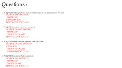 Questions :
1. WAQTD the designations in which there are at lest 2 employees Present.
SELECT JOB, COUNT(*)
FROM EMP 
GROUP BY