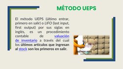 El método UEPS (último entrar,
primero en salir) o LIFO (last input,
first output) por sus siglas en
inglés,
es
un
procedimie